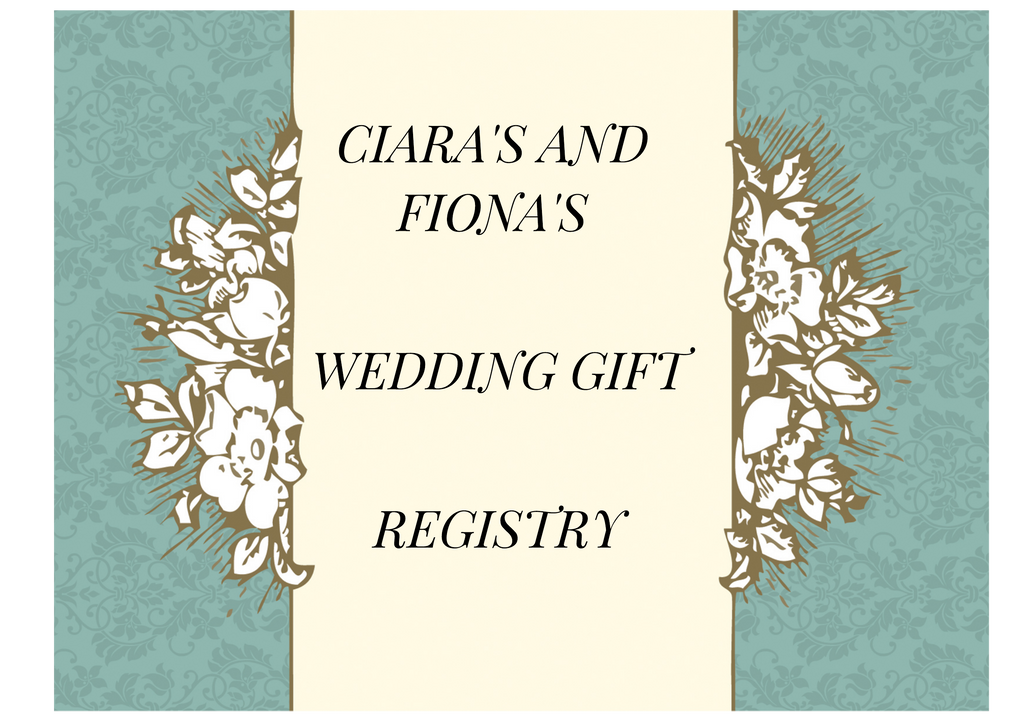 CIARA’S AND FIONA'S WEDDING GIFT LIST
